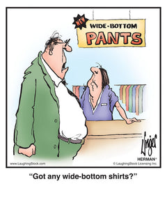 Got any wide-bottom shirts?