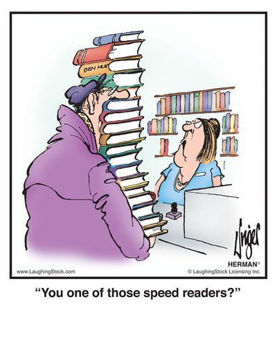 You one of those speed readers?
