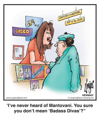 I’ve never heard of Mantovani. You sure you don’t mean ‘Badass Divas