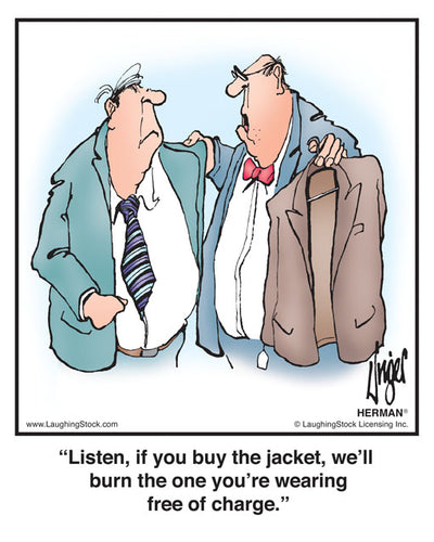 Listen, if you buy the jacket, we’ll burn the one you’re wearing free of charge.