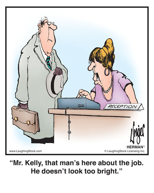 Mr. Kelly, that man’s here about the job. He doesn’t look too bright.