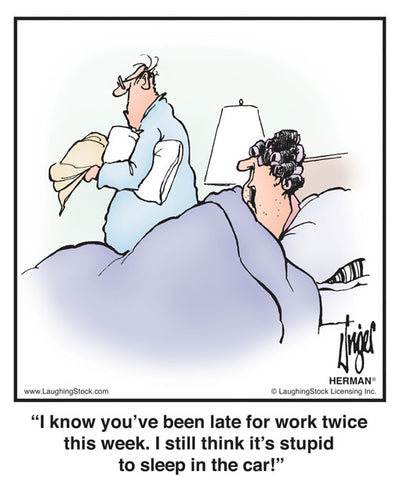 I know you’ve been late for work twice this week. I still think it’s stupid to sleep in the car!