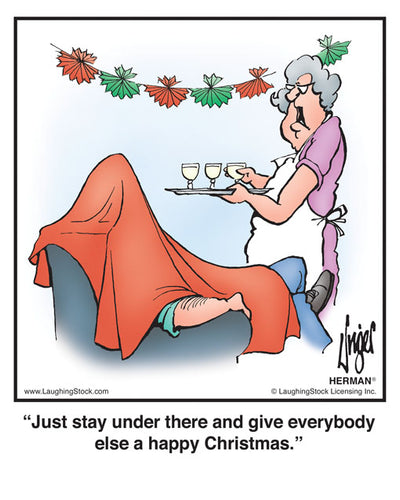 Just stay under there and give everybody else a happy Christmas.