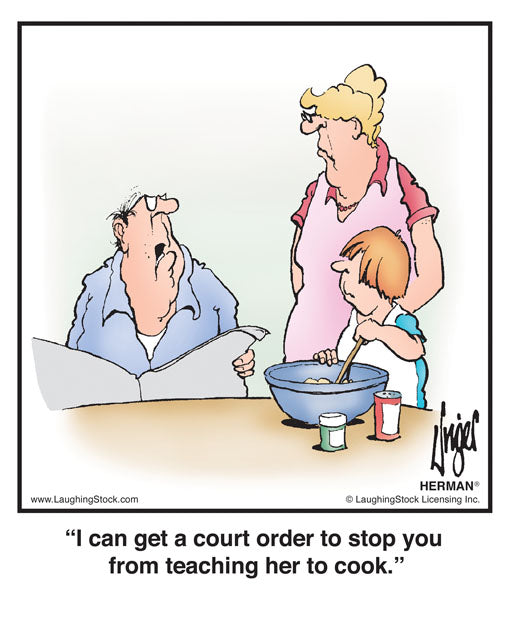 I can get a court order to stop you from teaching her to cook.