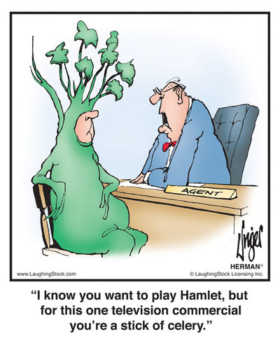 I know you want to play Hamlet, but for this one television commercial you’re a stick of celery.