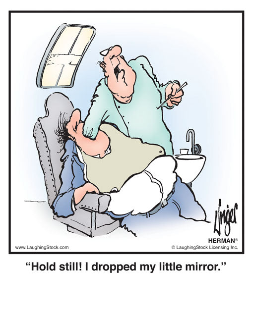 Hold still! I dropped my little mirror.