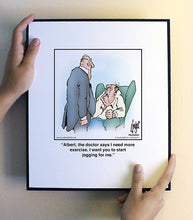 Load image into Gallery viewer, Albert, the doctor says I need more exercise. I want you to start jogging for me.