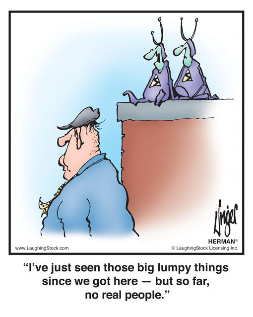 I’ve just seen those big lumpy things since we got here — but so far, no real people.