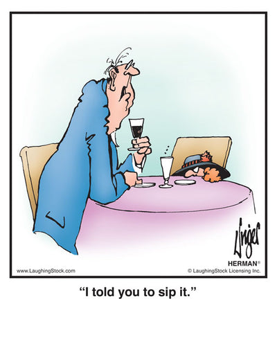 I told you to sip it.
