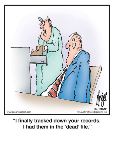 I finally tracked down your records. I had them in the ‘dead’ file.