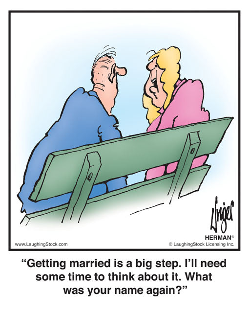 Getting married is a big step. I’ll need some time to think about it. What was your name again?