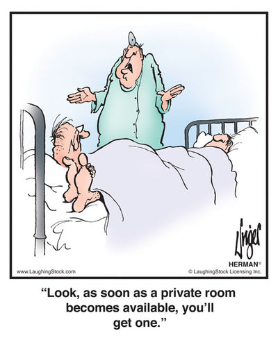 Look, as soon as a private room becomes available, you’ll get one.