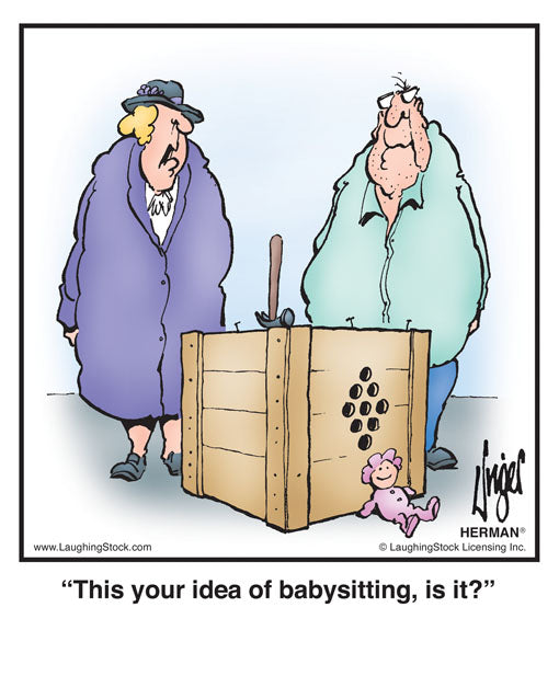 This your idea of babysitting, is it?