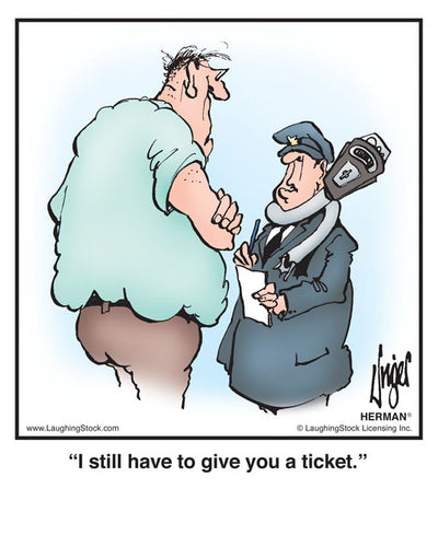 I still have to give you a ticket.