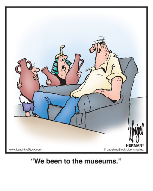 We been to the museums.
