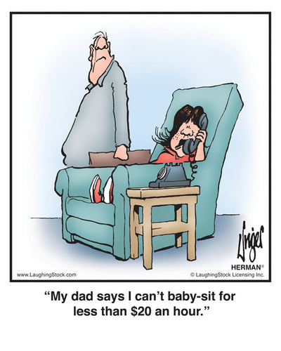 My dad says I can’t baby-sit for less than $20 an hour.