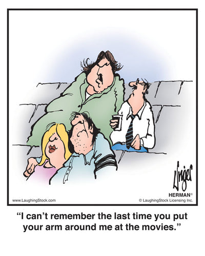 I can’t remember the last time you put your arm around me at the movies.