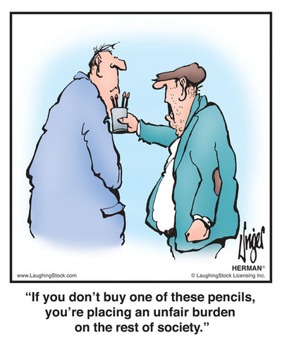 If you don’t buy one of these pencils, you’re placing an unfair burden on the rest of society.