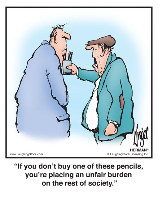 If you don’t buy one of these pencils, you’re placing an unfair burden on the rest of society.