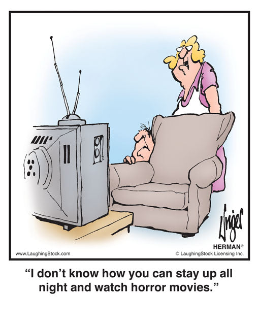 I don’t know how you can stay up all night and watch horror movies.