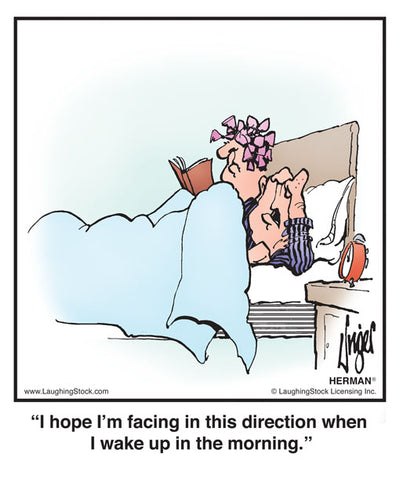 I hope I’m facing in this direction when I wake up in the morning.
