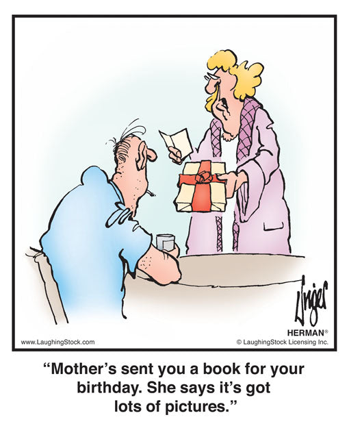 Mother’s sent you a book for your birthday. She says it’s got lots of pictures.