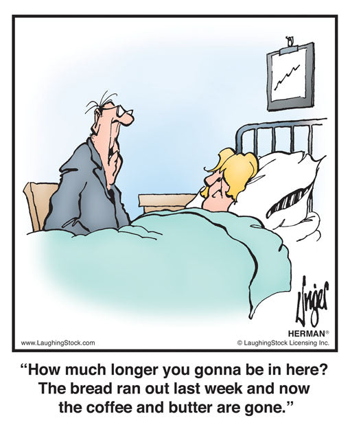 How much longer you gonna be in here? The bread ran out last week and now the coffee and butter are gone.