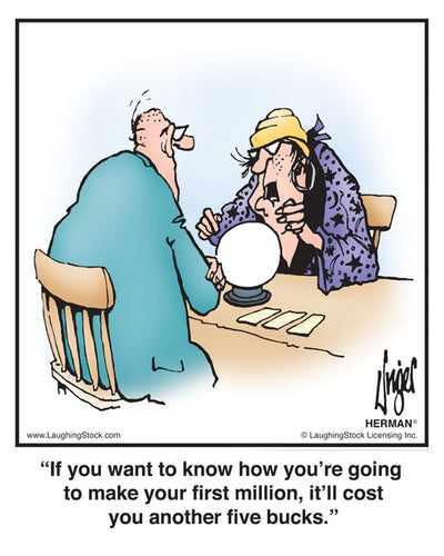 If you want to know how you’re going to make your first million, it’ll cost you another five bucks.