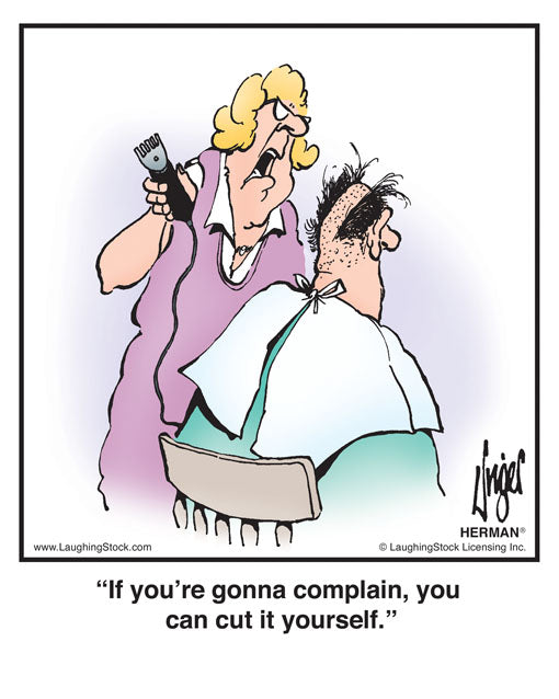 If you’re gonna complain, you can cut it yourself.