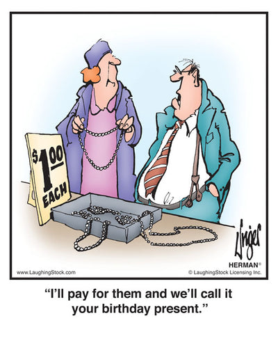 I’ll pay for them and we’ll call it your birthday present.