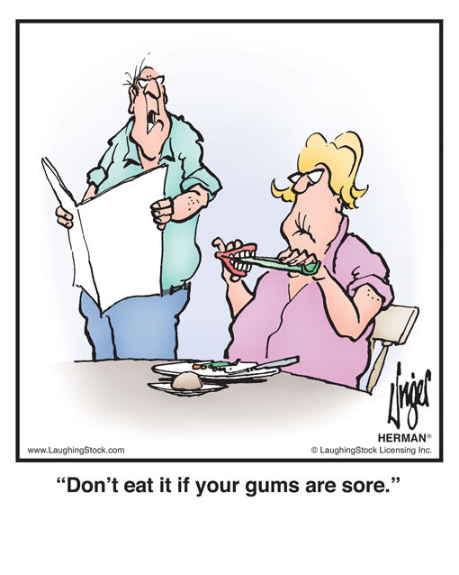 Don’t eat it if your gums are sore.