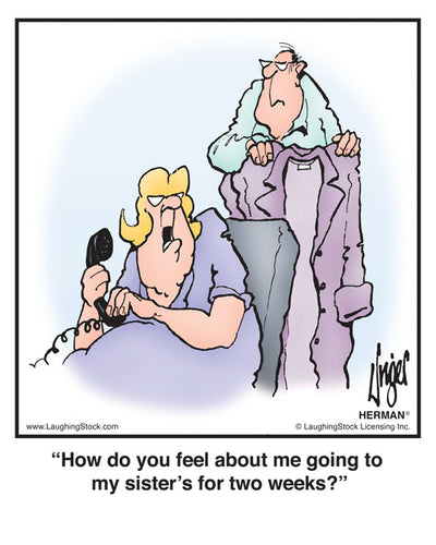 How do you feel about me going to my sister’s for two weeks?