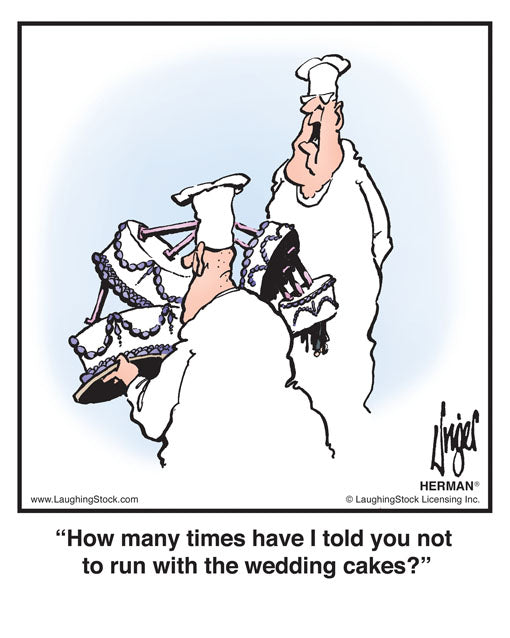 How many times have I told you not to run with the wedding cakes?