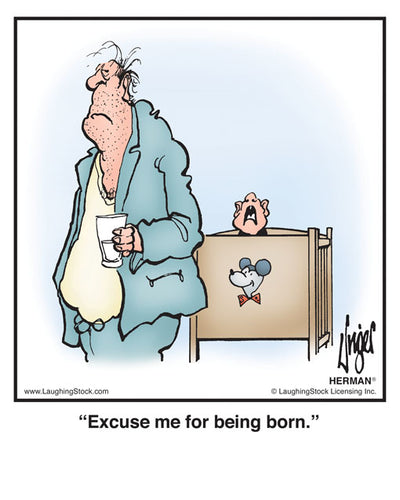Excuse me for being born.