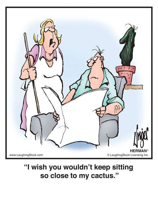 I wish you wouldn’t keep sitting so close to my cactus.