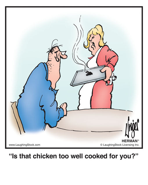 Is that chicken too well cooked for you?