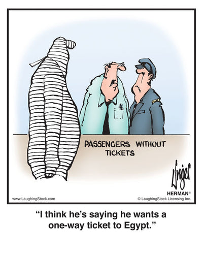 I think he’s saying he wants a one-way ticket to Egypt.