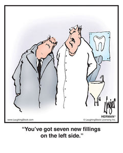 You’ve got seven new ﬁllings on the left side.