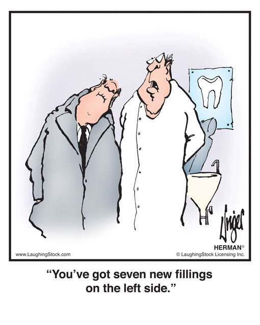 You’ve got seven new ﬁllings on the left side.