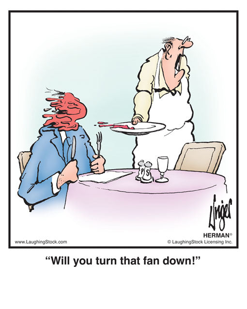 Will you turn that fan down!