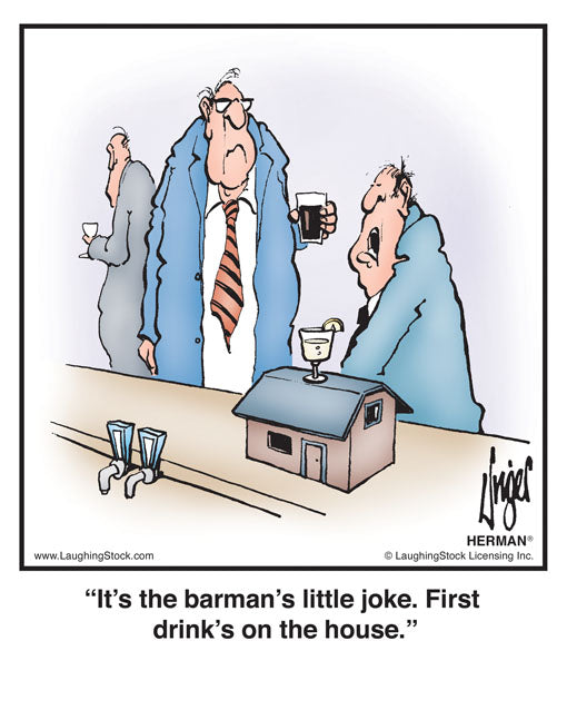 It’s the barman’s little joke. First drink’s on the house.