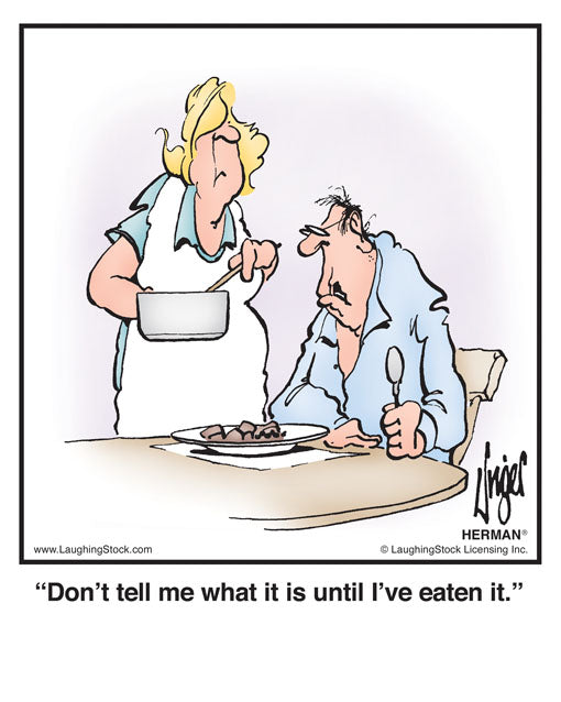 Don’t tell me what it is until I’ve eaten it.