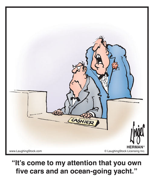 It’s come to my attention that you own five cars and an ocean-going yacht.