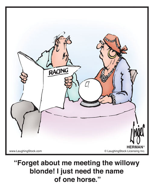 Forget about me meeting the willowy blonde! I just need the name of one horse.