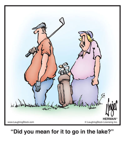 Did you mean for it to go in the lake?