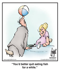 You’d better quit eating ﬁsh for a while.