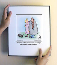 Load image into Gallery viewer, He’s not walking backwards; you’ve got the leash on the wrong end!