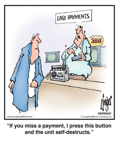 If you miss a payment, I press this button and the unit self-destructs.