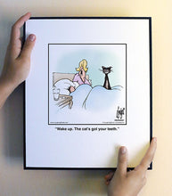 Load image into Gallery viewer, Wake up. The cat’s got your teeth.
