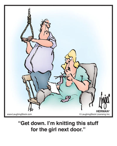 Get down. I’m knitting this stuff for the girl next door.